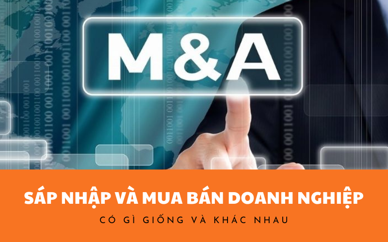 Sáp Nhập Và Mua Bán Doanh Nghiệp Có Gì Giống Và Khác Nhau